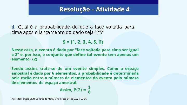 Resolução – Atividade 4 d. Qual é a probabilidade de que a face voltada