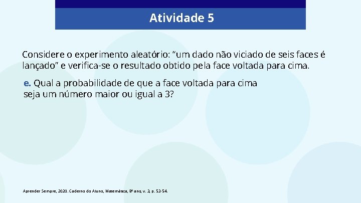 Atividade 5 Considere o experimento aleatório: “um dado não viciado de seis faces é