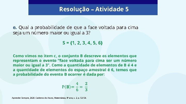 Resolução – Atividade 5 e. Qual a probabilidade de que a face voltada para