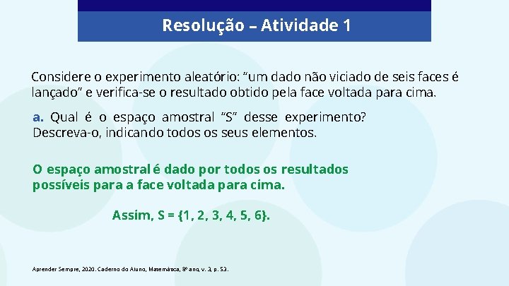 Resolução – Atividade 1 Considere o experimento aleatório: “um dado não viciado de seis