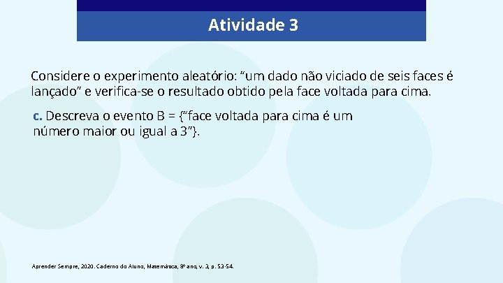 Atividade 3 Considere o experimento aleatório: “um dado não viciado de seis faces é