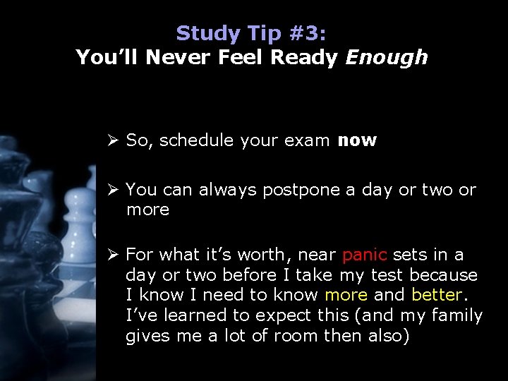 Study Tip #3: You’ll Never Feel Ready Enough Ø So, schedule your exam now