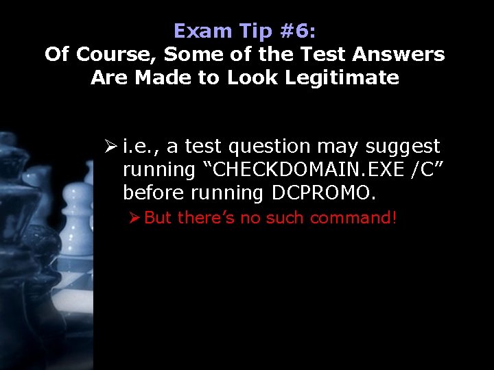 Exam Tip #6: Of Course, Some of the Test Answers Are Made to Look