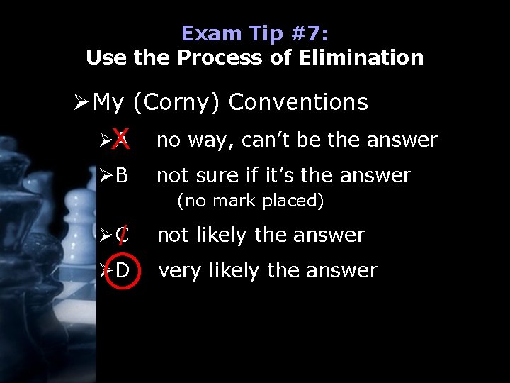 Exam Tip #7: Use the Process of Elimination Ø My (Corny) Conventions ØX A