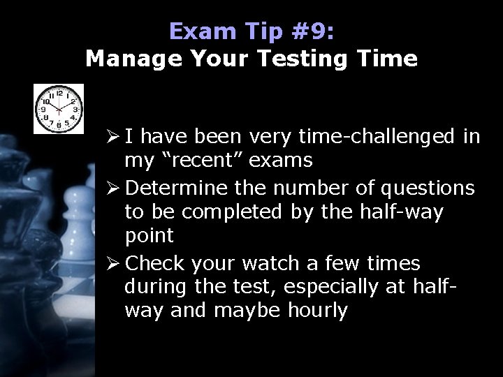 Exam Tip #9: Manage Your Testing Time Ø I have been very time-challenged in