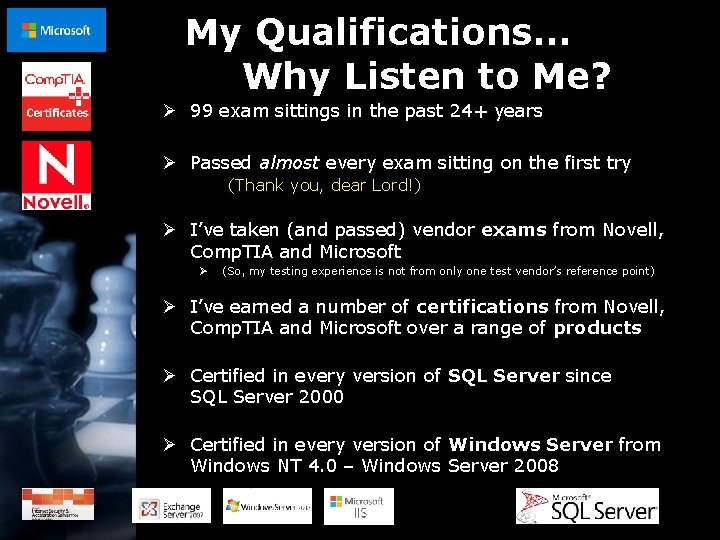 My Qualifications… Why Listen to Me? Ø 99 exam sittings in the past 24+