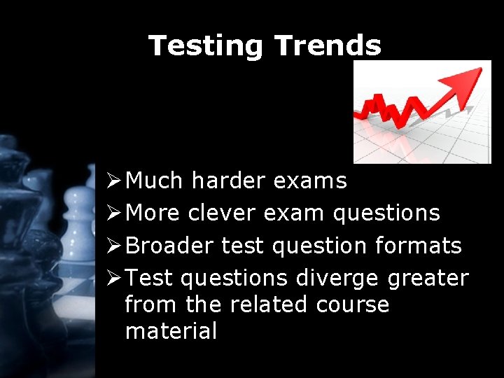 Testing Trends Ø Much harder exams Ø More clever exam questions Ø Broader test