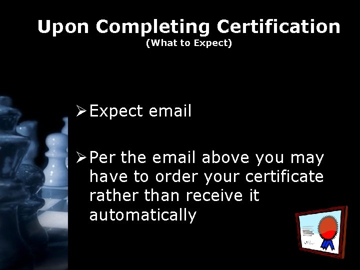 Upon Completing Certification (What to Expect) Ø Expect email Ø Per the email above