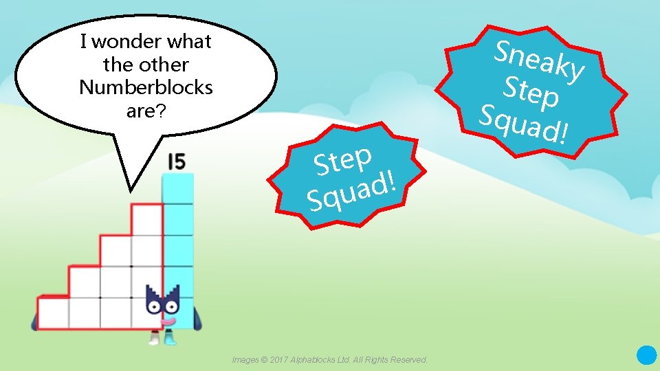 I wonder what the other Numberblocks are? p e t S ! d a