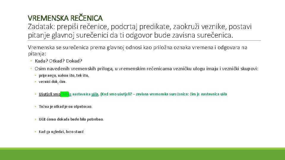 VREMENSKA REČENICA Zadatak: prepiši rečenice, podcrtaj predikate, zaokruži veznike, postavi pitanje glavnoj surečenici da