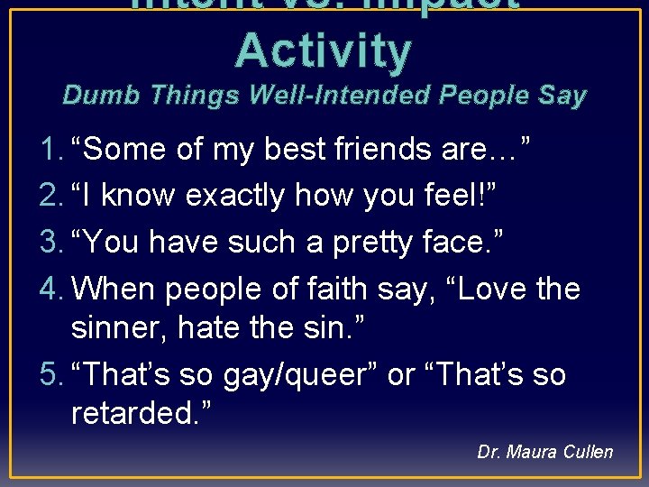 Intent vs. Impact Activity Dumb Things Well-Intended People Say 1. “Some of my best
