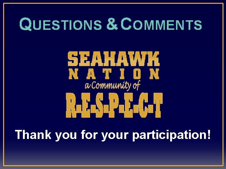 QUESTIONS & COMMENTS Thank you for your participation! 