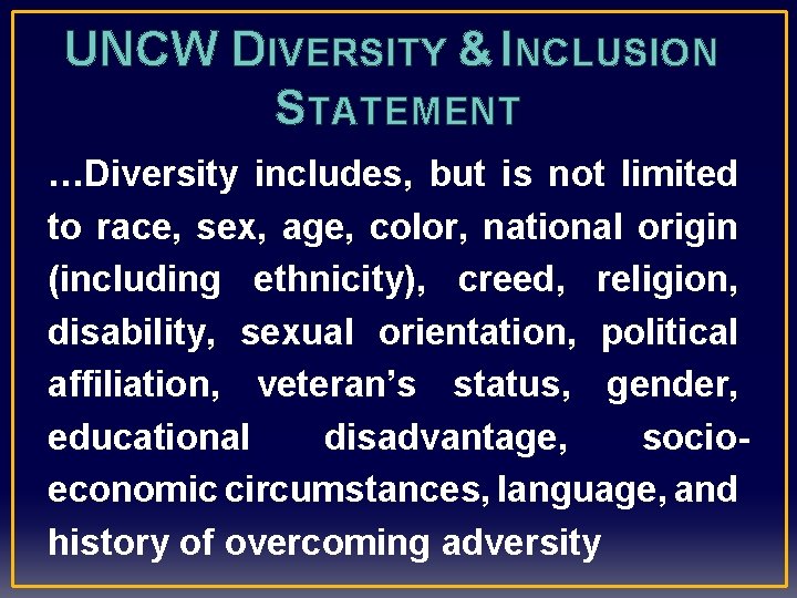 UNCW DIVERSITY & INCLUSION STATEMENT …Diversity includes, but is not limited to race, sex,