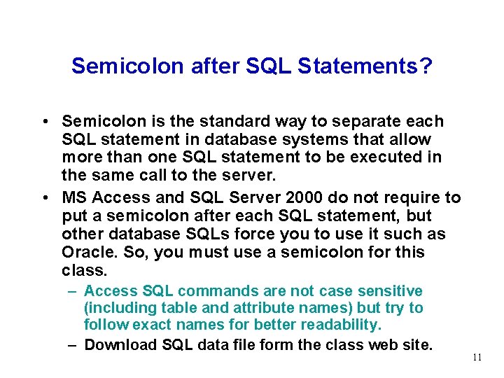 Semicolon after SQL Statements? • Semicolon is the standard way to separate each SQL