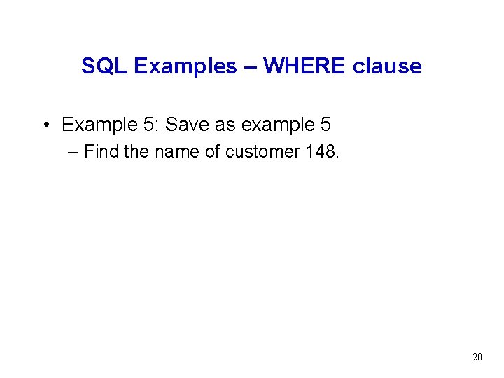 SQL Examples – WHERE clause • Example 5: Save as example 5 – Find