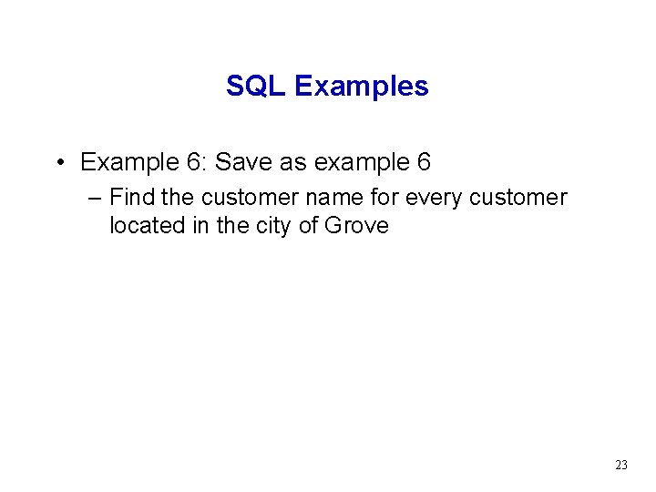 SQL Examples • Example 6: Save as example 6 – Find the customer name