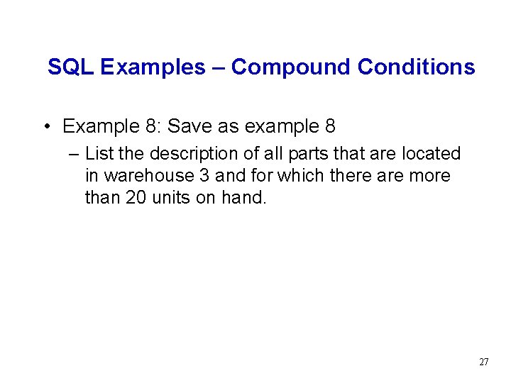 SQL Examples – Compound Conditions • Example 8: Save as example 8 – List