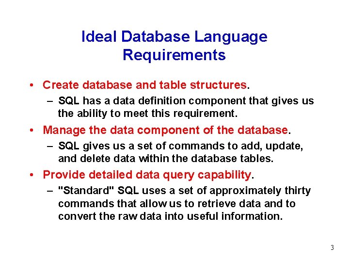 Ideal Database Language Requirements • Create database and table structures. – SQL has a