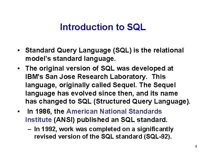 Introduction to SQL • Standard Query Language (SQL) is the relational model’s standard language.
