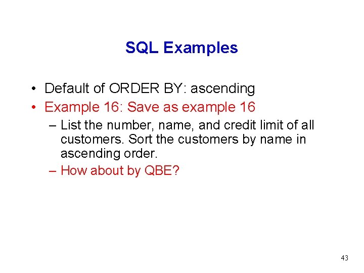 SQL Examples • Default of ORDER BY: ascending • Example 16: Save as example