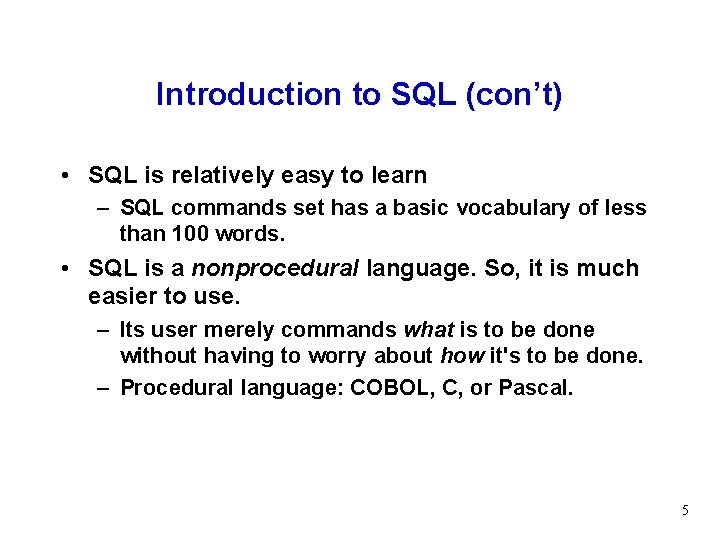 Introduction to SQL (con’t) • SQL is relatively easy to learn – SQL commands