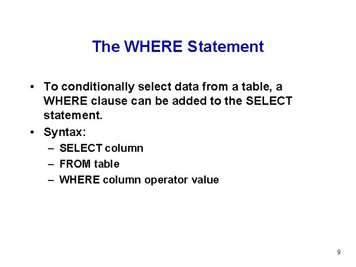 The WHERE Statement • To conditionally select data from a table, a WHERE clause