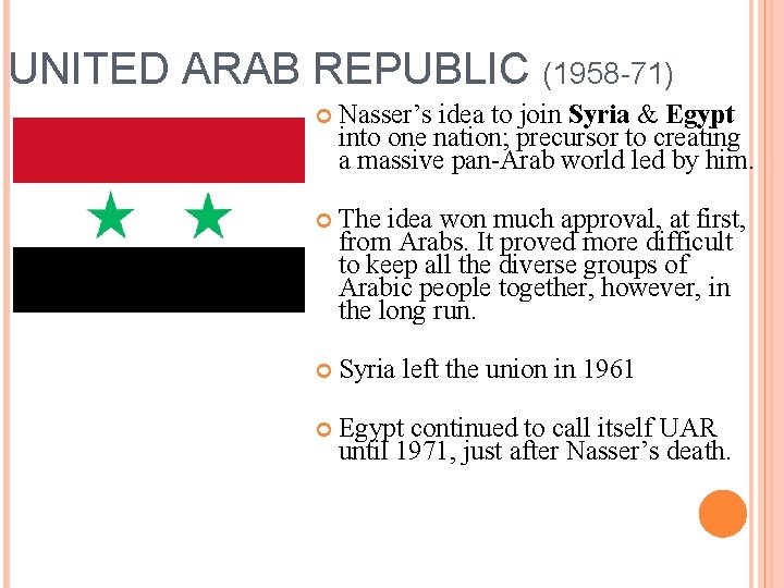 UNITED ARAB REPUBLIC (1958 -71) Nasser’s idea to join Syria & Egypt into one