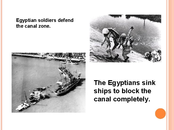 Egyptian soldiers defend the canal zone. The Egyptians sink ships to block the canal