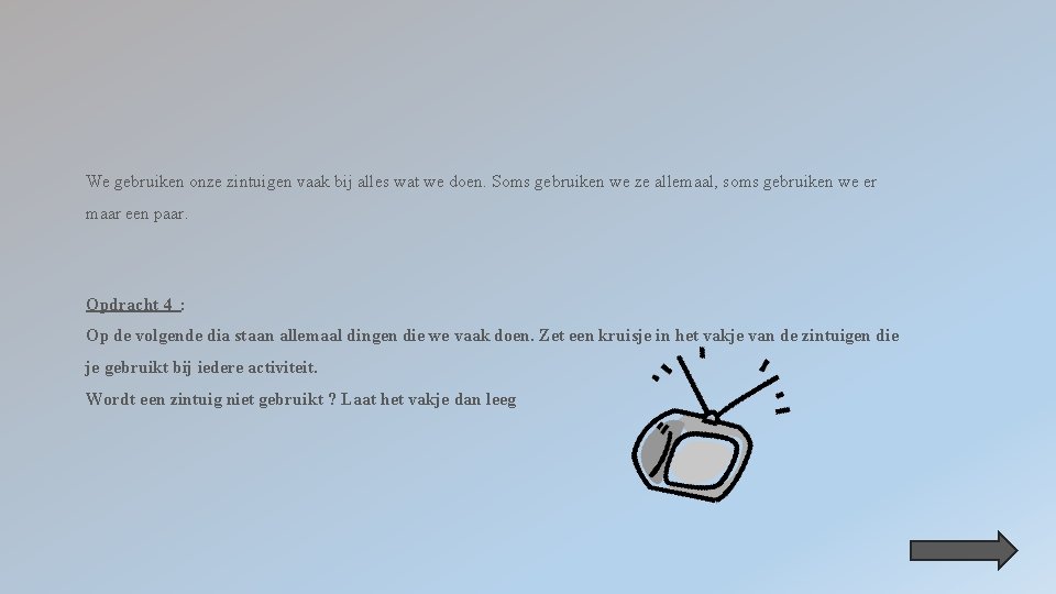 We gebruiken onze zintuigen vaak bij alles wat we doen. Soms gebruiken we ze