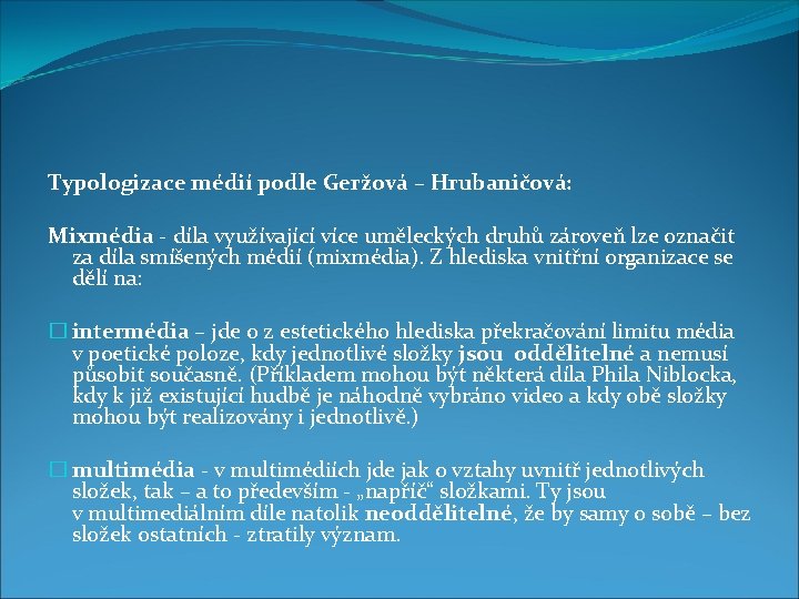 Typologizace médií podle Geržová – Hrubaničová: Mixmédia - díla využívající více uměleckých druhů zároveň