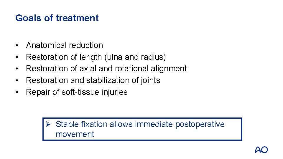 Goals of treatment • • • Anatomical reduction Restoration of length (ulna and radius)