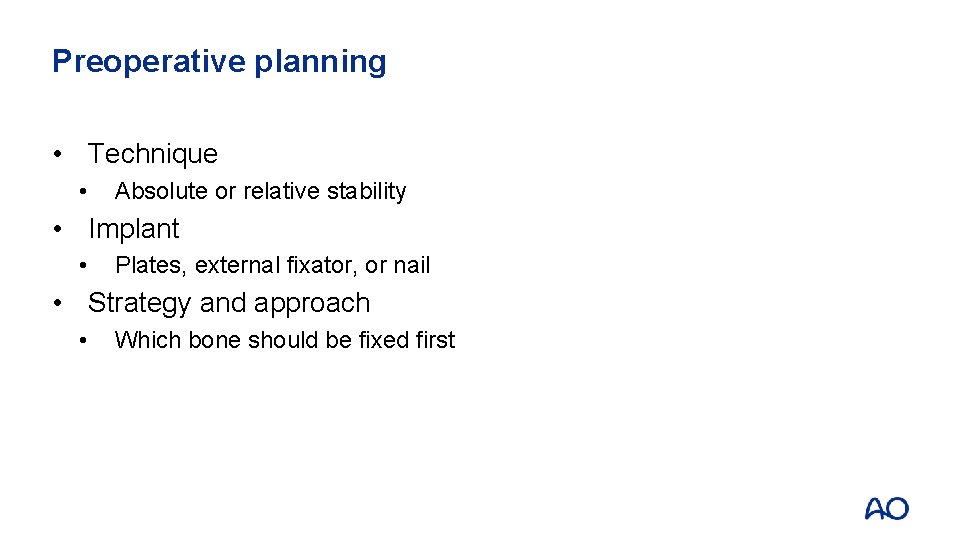 Preoperative planning • Technique • Absolute or relative stability • Implant • Plates, external