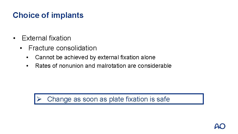 Choice of implants • External fixation • Fracture consolidation • • Cannot be achieved