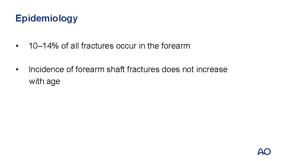 Epidemiology • 10– 14% of all fractures occur in the forearm • Incidence of