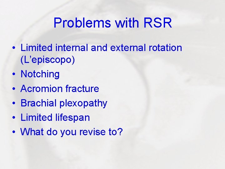 Problems with RSR • Limited internal and external rotation (L’episcopo) • Notching • Acromion