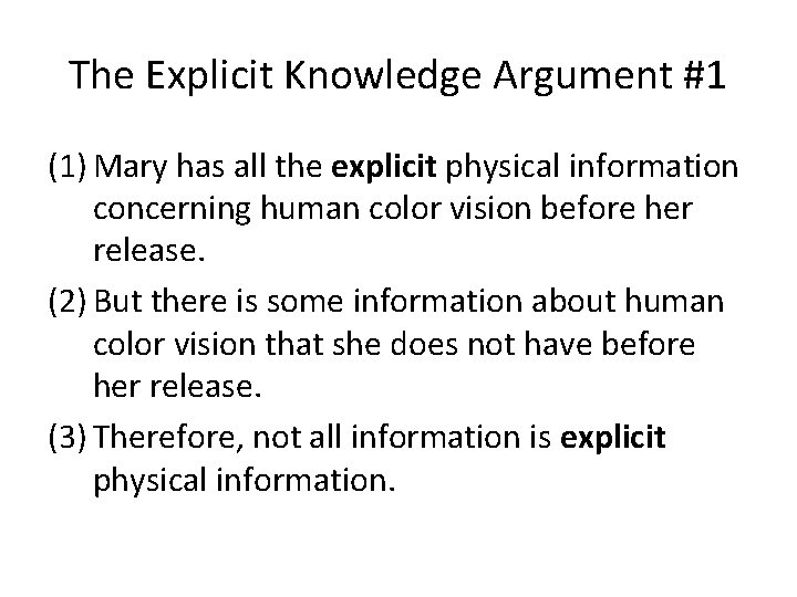 The Explicit Knowledge Argument #1 (1) Mary has all the explicit physical information concerning