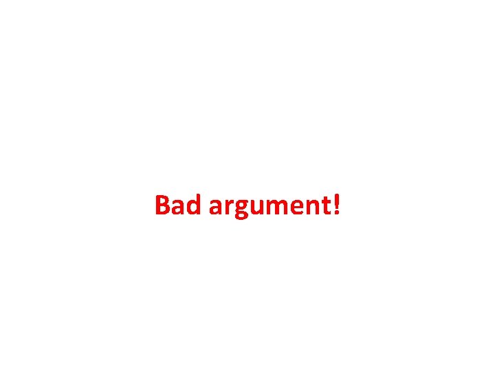 Bad argument! 