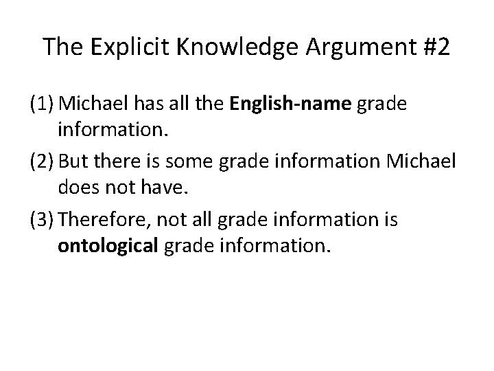 The Explicit Knowledge Argument #2 (1) Michael has all the English-name grade information. (2)