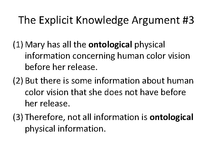 The Explicit Knowledge Argument #3 (1) Mary has all the ontological physical information concerning