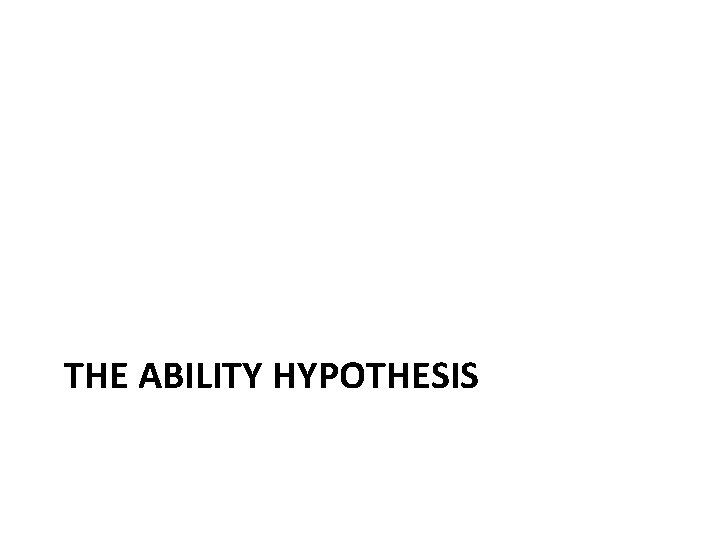 THE ABILITY HYPOTHESIS 