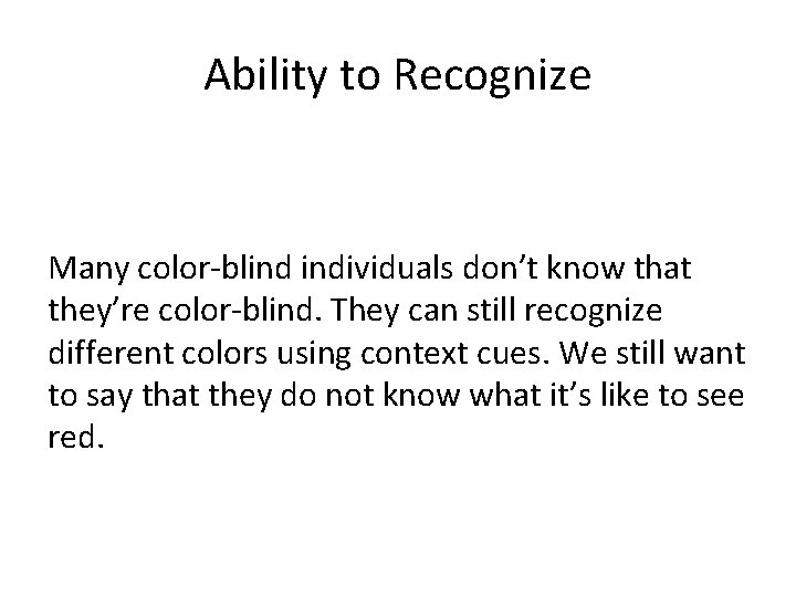 Ability to Recognize Many color-blind individuals don’t know that they’re color-blind. They can still