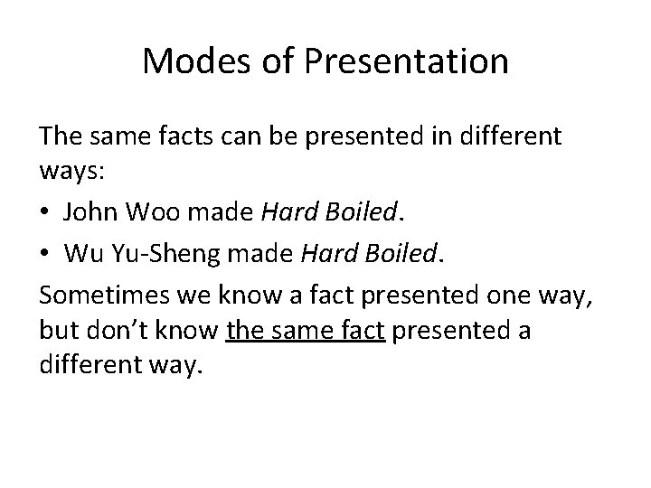 Modes of Presentation The same facts can be presented in different ways: • John