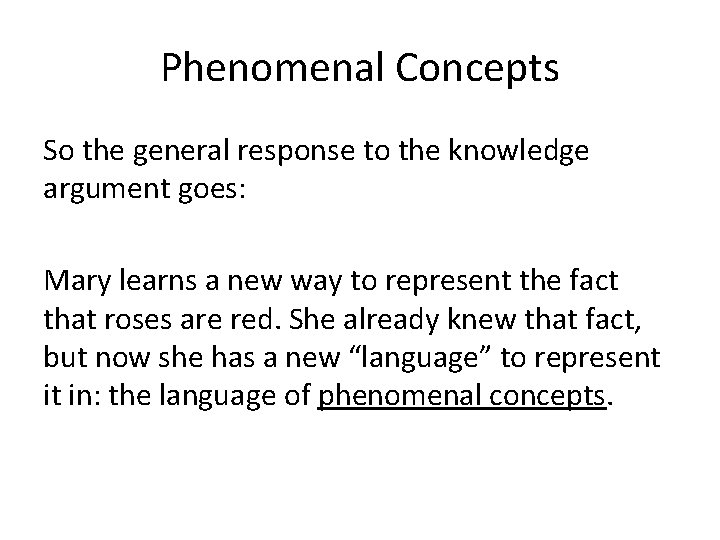 Phenomenal Concepts So the general response to the knowledge argument goes: Mary learns a