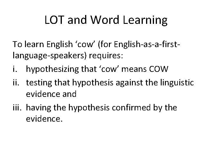 LOT and Word Learning To learn English ‘cow’ (for English-as-a-firstlanguage-speakers) requires: i. hypothesizing that