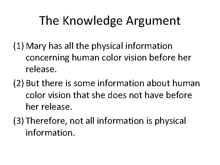 The Knowledge Argument (1) Mary has all the physical information concerning human color vision