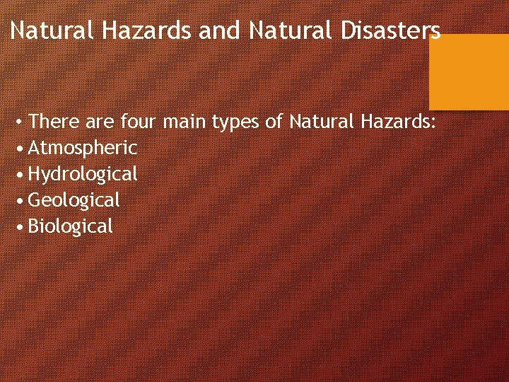 Natural Hazards and Natural Disasters • There are four main types of Natural Hazards: