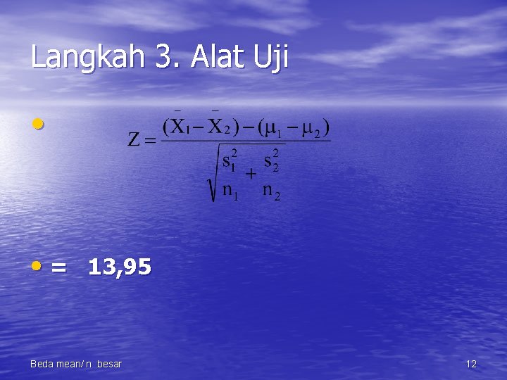 Langkah 3. Alat Uji • • = 13, 95 Beda mean/ n besar 12