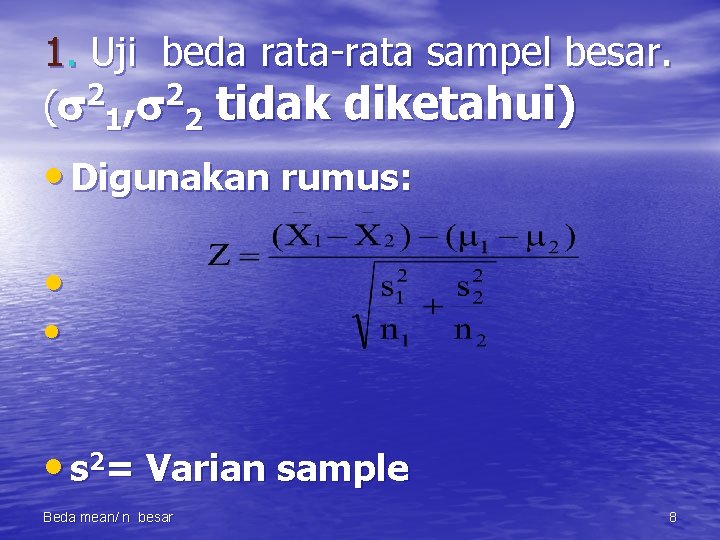 1. Uji beda rata-rata sampel besar. ( 21, 22 tidak diketahui) • Digunakan rumus: