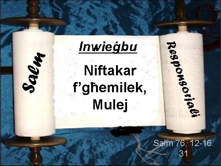 Niftakar f’għemilek, Mulej Salm 76, 12 -16. 31 