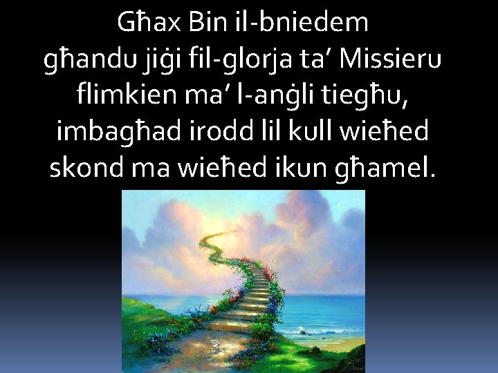 Għax Bin il-bniedem għandu jiġi fil-glorja ta’ Missieru flimkien ma’ l-anġli tiegħu, imbagħad irodd